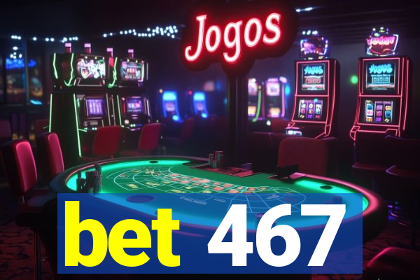 bet 467